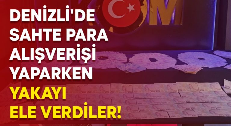 Denizli’de sahte para alışverişi yaparken yakayı ele verdiler!