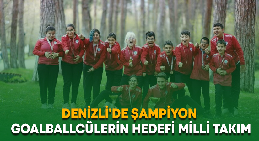 Denizli’de şampiyon goalballcülerin hedefi milli takım