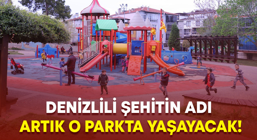 Denizlili Şehidin adı artık o parkta yaşayacak!