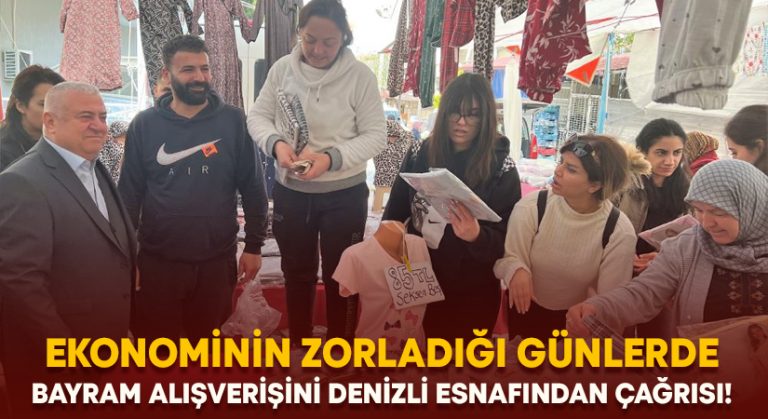 Ekonominin zorladığı günlerde Bayram alışverişinizi Denizli esnafından yapın çağrısı!