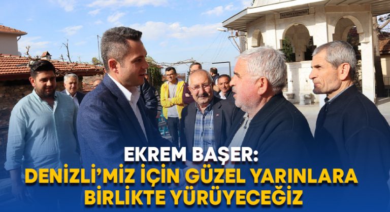 Ekrem Başer: Denizli’miz için güzel yarınlara birlikte yürüyeceğiz