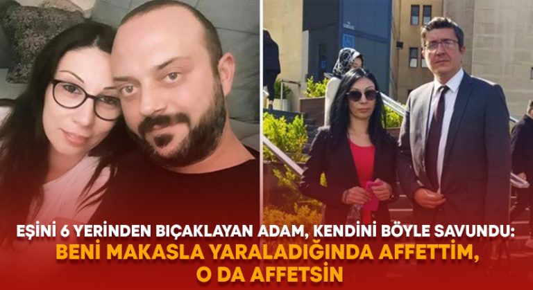 Eşini 6 yerinden bıçaklayan adam, kendini böyle savundu: Beni makasla yaraladığında affettim, o da affetsin