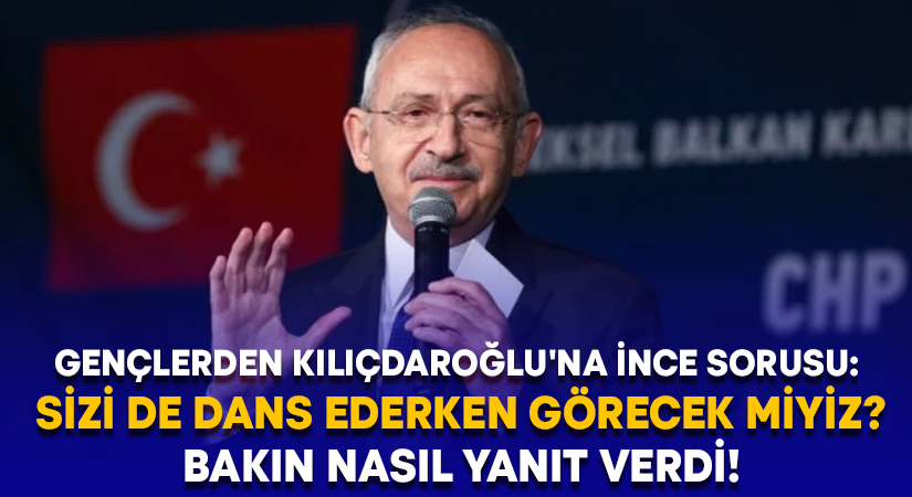 Gençlerden Kılıçdaroğlu’na İnce sorusu: Sizi de dans ederken görecek miyiz?