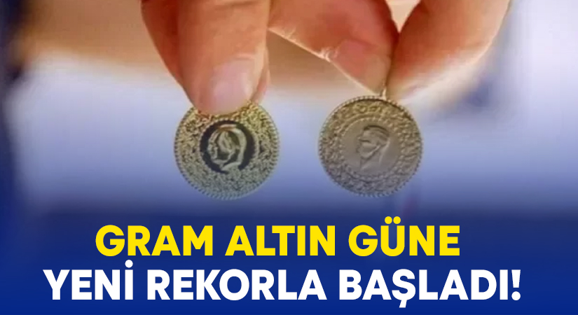 Gram altın güne yeni rekorla başladı!