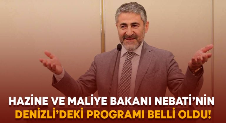 Hazine ve Maliye Bakanı Nebati’nin Denizli programı belli oldu!