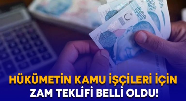 Hükümetin kamu işçileri için zam teklifi belli oldu!