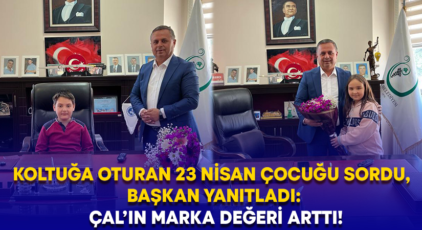 Koltuğa oturan 23 Nisan çocuğu sordu, Başkan yanıtladı; Çal’ın marka değeri arttı!