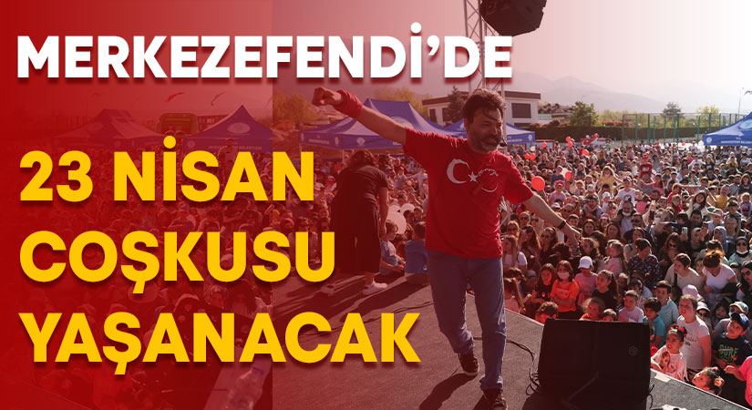 Merkezefendi’de 23 Nisan Coşkusu Yaşanacak