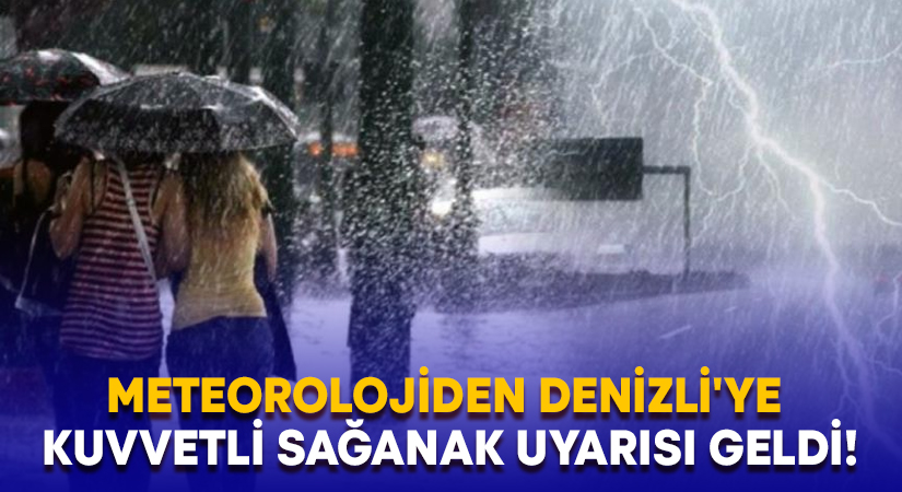 Meteorolojiden Denizli’ye kuvvetli sağanak uyarısı geldi!