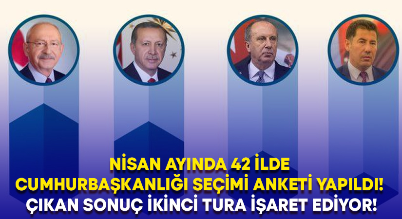 Nisan ayında 42 ilde Cumhurbaşkanlığı seçimi anketi yapıldı.. Çıkan sonuç şaşırttı!