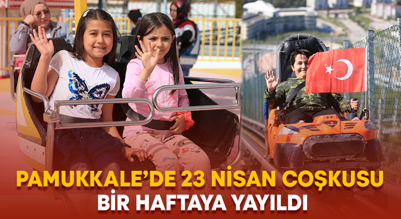 Pamukkale’de 23 Nisan coşkusu bir haftaya yayıldı