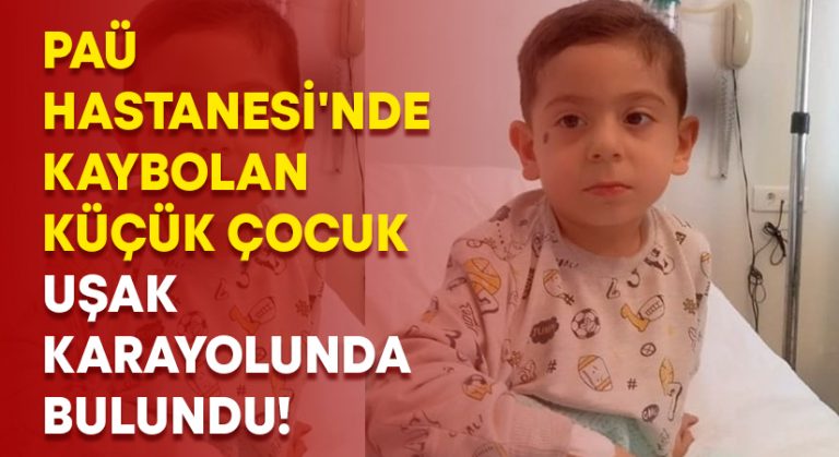 PAÜ Hastanesi’nde kaybolan küçük çocuk Uşak karayolunda bulundu!