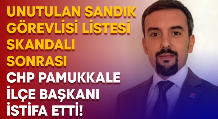 Sandık görevlisi skandalı sonrası CHP Pamukkale ilçe başkanı istifa etti!