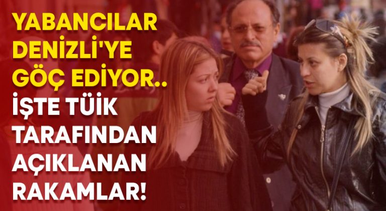 Yabancılar Denizli’ye göç ediyor.. İşte açıklanan rakamlar!