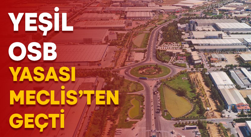 Yeşil OSB yasası Meclis’ten geçti