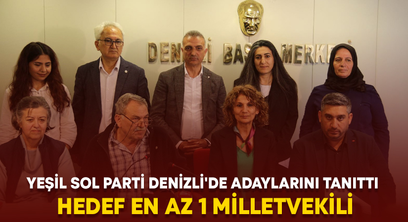 Yeşil Sol Parti Denizli’de adaylarını tanıttı.. Hedef en az 1 milletvekili