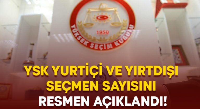 YSK yurtiçi ve yırtdışı seçmen sayısını resmen açıklandı!