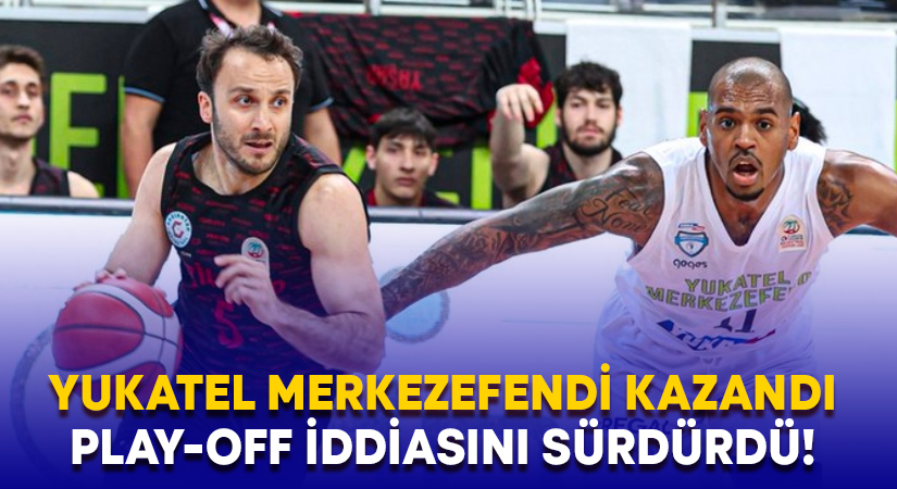 Yukatel Merkezefendi kazandı.. Play-off iddiasını sürdürdü!