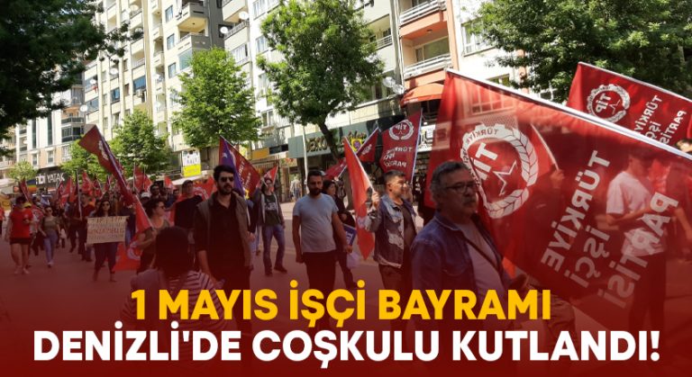 1 Mayıs İşçi Bayramı Denizli’de coşkulu kutlandı!