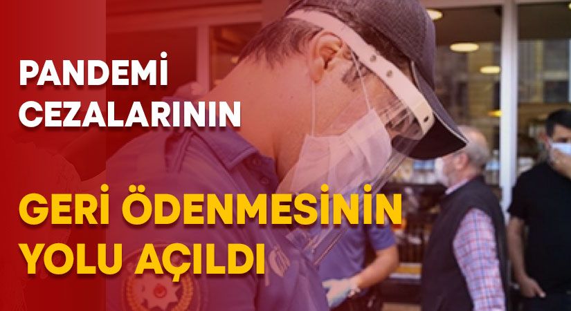 Pandemi cezalarının geri ödenmesinin yolu açıldı