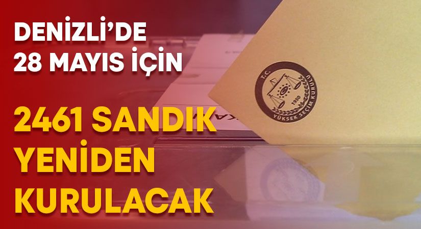 Denizli’de 2. tur seçimi için 2461 sandık yeniden kurulacak