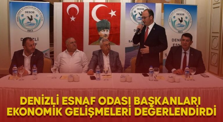 Denizli esnaf odası başkanları ekonomik gelişmeleri değerlendirdi