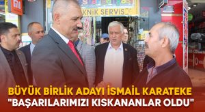 Büyük Birlik Adayı İsmail Karateke “Başarılarımızı Kıskananlar Oldu”