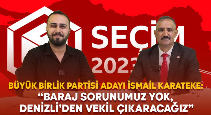 Büyük Birlik Partisi adayı İsmail Karateke: “Baraj sorunumuz yok, Denizli’den vekil çıkaracağız”