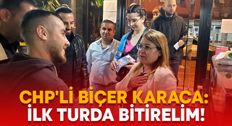 CHP’li Biçer Karaca: İlk turda bitirelim!