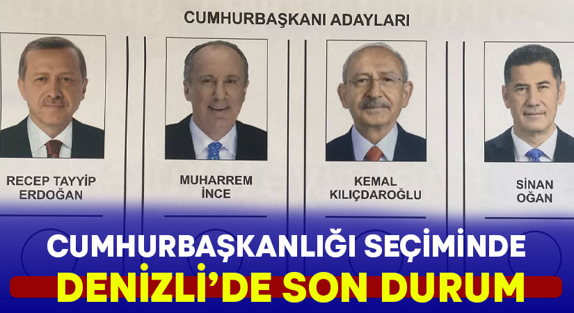 Cumhurbaşkanlığı seçiminde Denizli son durum