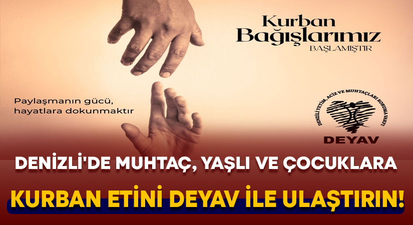 Denizli’de muhtaç, yaşlı ve çocuklara kurban etini DEYAV ile ulaştırın!