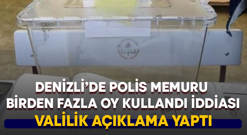 Denizli’de polis memuru birden fazla oy kullandı iddiası üzerine Valilik açıklama yaptı