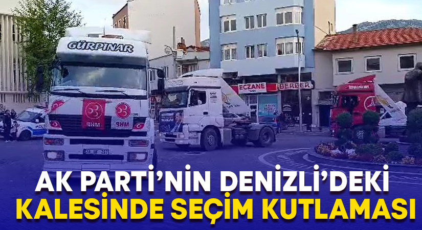 Denizli’de seçim sonuçlarını tır konvoyuyla kutladılar!