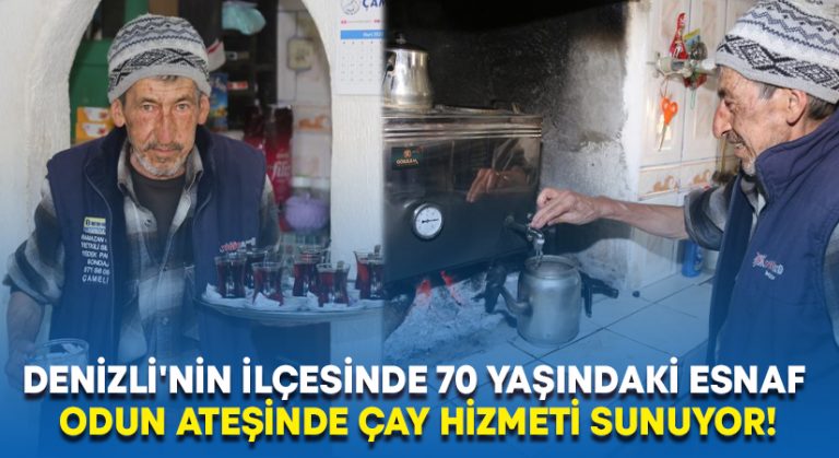 Denizli’nin ilçesinde 70 yaşındaki esnaf odun ateşinde çay hizmeti sunuyor!