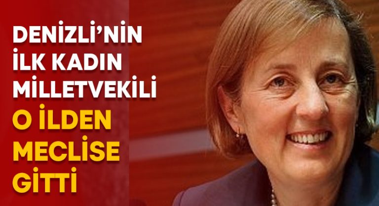 Denizli’nin ilk kadın milletvekili o ilden meclise gitti