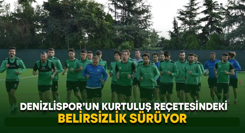 Denizlispor’un kurtuluş reçetesindeki belirsizlik sürüyor