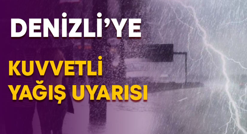 Denizli’ye kuvvetli yağış uyarısı