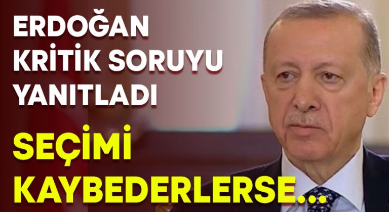 Erdoğan, kritik soruyu yanıtladı.. Seçim kaybedilirse ne olacak?