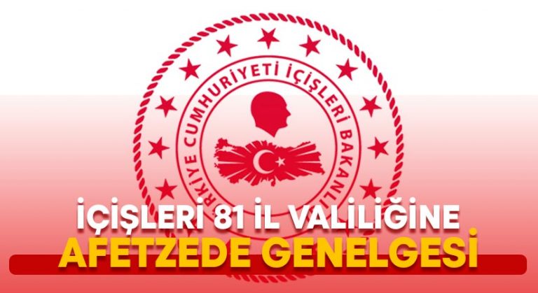 İçişleri 81 il valiliğine Afetzede genelgesi