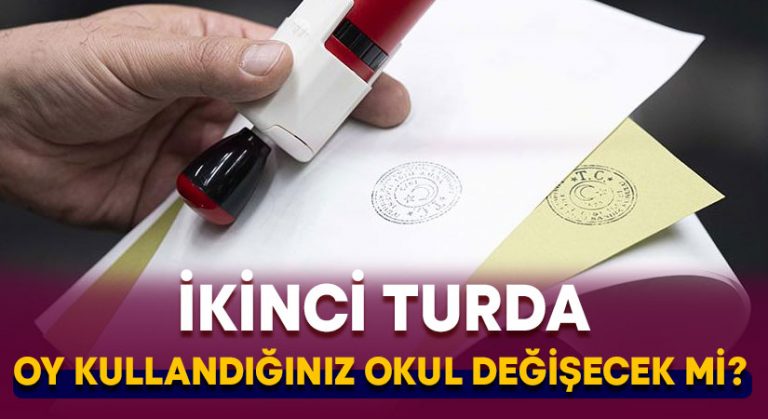 İkinci turda oy kullandığınız okul değişecek mi?