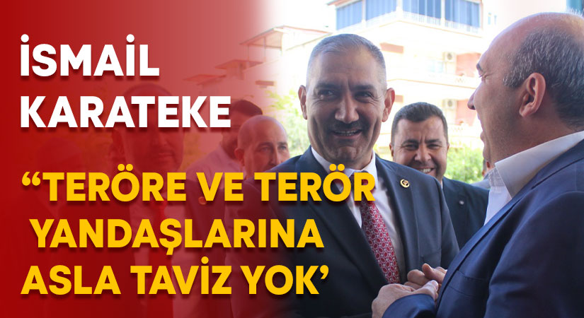 İsmail Karateke: “Teröre ve terör yandaşlarına asla taviz yok”