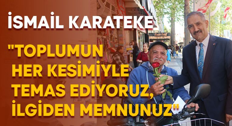 İsmail Karateke, “Toplumun her kesimiyle temas ediyoruz, ilgiden memnunuz”