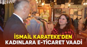 İsmail Karateke’den Kadınlara E-Ticaret Vaadi