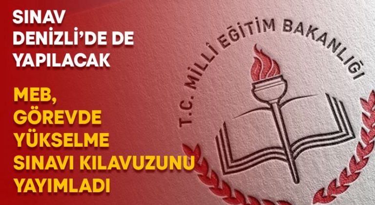 MEB, görevde yükselme sınavı kılavuzunu yayımladı.. Sınav yapılacak iller arasında Denizli de var