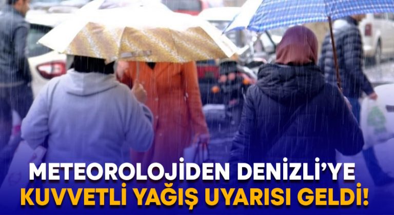 Meteorolojiden Denizli’ye kuvvetli yağış uyarısı geldi!