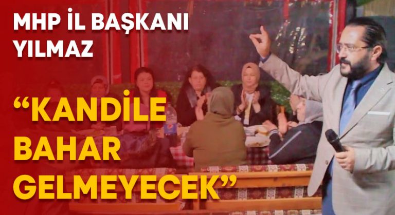 MHP İl Başkanı Yılmaz; “Kandile bahar gelmeyecek”