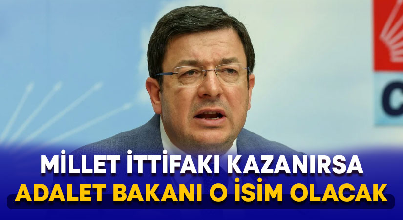 Millet İttifakı seçimi kazanırsa, Adalet Bakanı o isim olacak