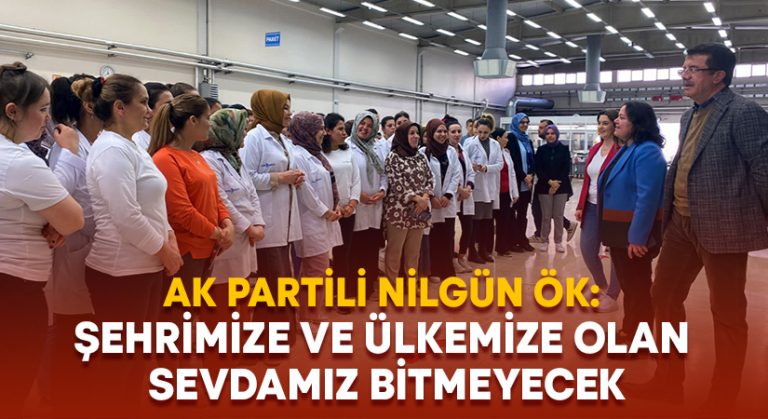 Milletvekili Nilgün Ök: Şehrimize ve ülkemize olan sevdamız bitmeyecek