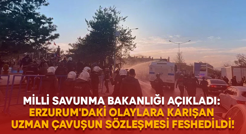 Milli Savunma Bakanlığı açıkladı: Erzurum’daki olaylara karışan uzman çavuşun sözleşmesi feshedildi!