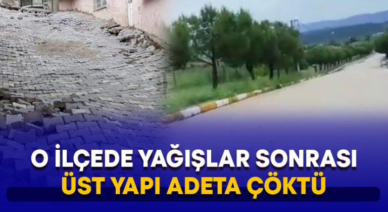 O ilçede yağış sonrası üst yapı çöktü